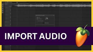 How to Import Audio in FL Studio