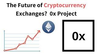 The Future of Cryptocurrency Exchanges?  0x Project