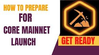 How to Prepare For Core Mainnet Launch || What to do After Launch