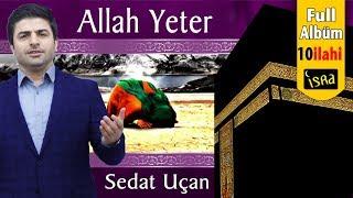 Sedat Uçan -  Allah Yeter Albüm Tamamı 10 İlahi