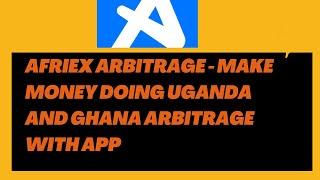 Afriex Arbitrage - Make Money Doing Uganda and Ghana Arbitrage With App