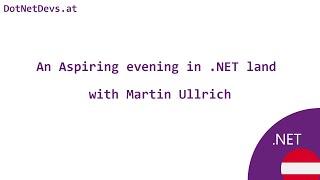 An Aspiring evening in .NET land with Martin Ullrich