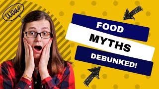 Debunking Popular Food Myths | What You Need to Know! | Foodi360