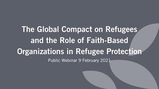 Webinar: The Global Compact on Refugees and the Role of Faith-Based Organizations in Refugee Pro...