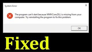 How To Fix The Program Can't Start Because WMVCore.DLL is Missing From Your Computer Windows 10/8/7