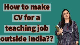 How to make CV for Teaching job outside India I Teaching job in dubai  I Teaching job in Canada