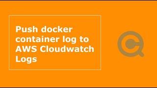 How to push Docker container logs to AWS CloudWatch Logs