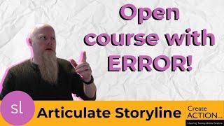 Storyline - What to do if your course won't open? SOLUTION to the error