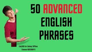 Mastering English Elegance: 50 Advanced Phrases with Meanings and Examples