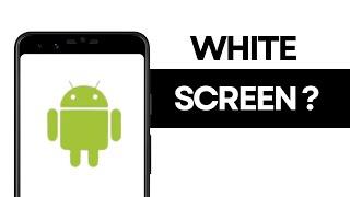 How to Fix “White Screen Problem on Android”