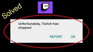 Fix Twitch app Unfortunately Stopped Solutions | Twitch Has Stopped working in Android Phone