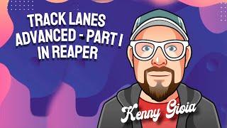 Track Lanes - Advanced - Part I in REAPER 7
