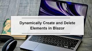 Dynamically Create and Delete Elements in Blazor