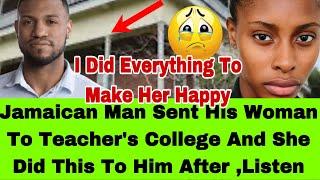 JAMAICAN MAN  BETRAYED AFTER SENDING HIS WOMAN TO SCHOOL AND SHE DISS HIM FOR A NEXT MAN LISTEN