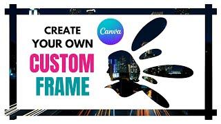 easy way to create custom frames for canva