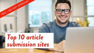 Top 10 Article Submission Sites   (Free & Instant Approval)