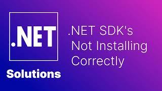 .NET SDK's Not Installing Correctly