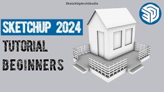 SketchUp 2024 Tutorial For Beginners: Ultimate Guide