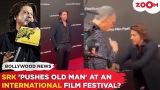 Did Shah Rukh Khan 'PUSH' an Old Man' at an International Film Festival? video goes VIRAL