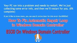 How To Fix Automatic Repair Loop in Windows Domain Controller | BSOD | Error code 0xc00002e2