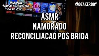 Asmr - Namorad0 lhe pedindo desculpas após uma "brig4" 