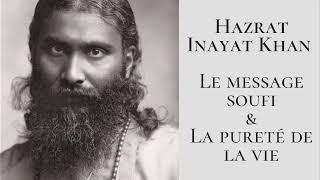 Hazrat Inayat Khan - Le message soufi & La pureté de la vie