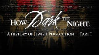 How Dark the Night - A History of Jewish Persecution Part 1