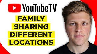 YouTube TV Family Sharing Different Locations (2024)