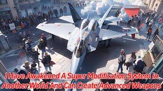 I have awakened a super modification system in another world and can create Advanced weapons.