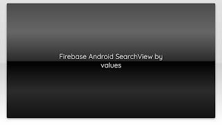 Firebase Android SearchView by values