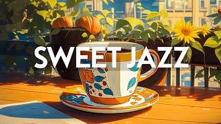 Sweet Coffee Music - Relaxing of Slow Jazz Instrumental Music & Calm Bossa Nova Piano for Good Mood