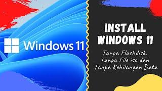 Cara Install Windows 11 Tanpa Flashdisk, Tanpa File Iso dan Tanpa Kehilangan Data