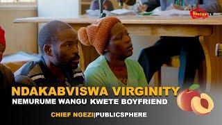 Ndakabviswa Virginity Nemurume Wangu Kwete neBoyfriend | Chief Ngezi | Publicsphere