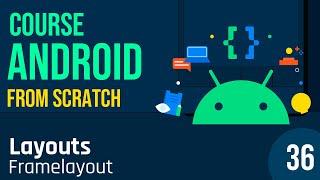 Class 36 - Course Android From Scratch. Layouts. Framelayout