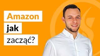 Jak Zacząć SPRZEDAWAĆ Na Amazon? To Musisz Wiedzieć.