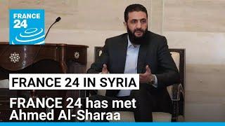 Exclusive: FRANCE 24 reporter has met new Syrian leader, Ahmed Al-Sharaa • FRANCE 24 English