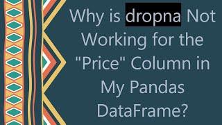 Why is dropna Not Working for the "Price" Column in My Pandas DataFrame?