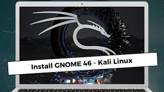 Install GNOME 46 on Kali Linux 2024.2 | Change XFCE Desktop Environment