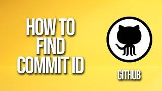 How to Find Commit Id GitHub Tutorial