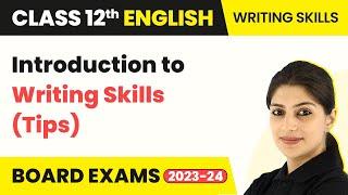 Class 12 English Writing | Introduction to Writing Skills (Tips) (2022-23)