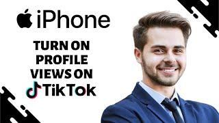How to Turn on Profile Views on Tiktok on iphone (EASY GUIDE)