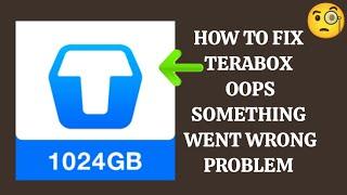 How To Fix "TeraBox App Oops, something went wrong. Please try again Problem