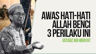 AWAS HATI HATI ALLAH BENCI 3 PERILAKU INI | USTADZ ADI HIDAYAT