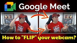 HOW TO FLIP YOUR WEBCAM AND FIX THE VIDEO MIRROR ISSUE IN GOOGLE MEET
