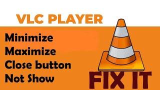 How to get missing VLC player Minimize, Maximize, Close button | Get back button in one Click