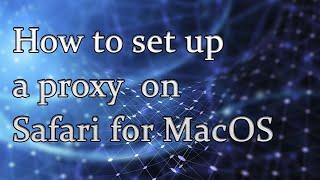 How to set up a proxy on Safari for MacOS