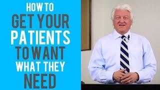 How to Get Your Patients to Want What They Need! | Dental Practice Management Tip!