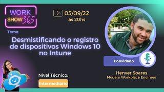 [WORK SHOW 365] Desmistificando o registro de dispositivos Windows 10 no Intune