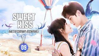 SWEET KISS EP 09 | IMETAFSIRIWA KWA KISWAHILI