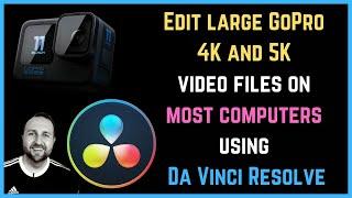 Edit large 5k & 4k GoPro video files without lag using DaVinci Resolve 18 | Using Proxy Media